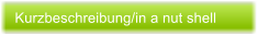 Kurzbeschreibung/in a nut shell